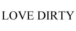 LOVE DIRTY trademark