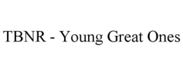 TBNR - YOUNG GREAT ONES trademark