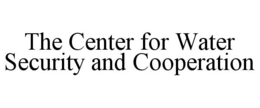 THE CENTER FOR WATER SECURITY AND COOPERATION trademark