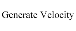 GENERATE VELOCITY trademark