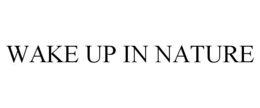 WAKE UP IN NATURE trademark