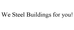 WE STEEL BUILDINGS FOR YOU! trademark