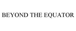BEYOND THE EQUATOR trademark
