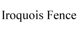 IROQUOIS FENCE trademark