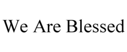 WE ARE BLESSED trademark