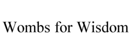 WOMBS FOR WISDOM trademark