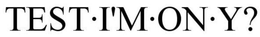 TEST·I'M·ON·Y? trademark