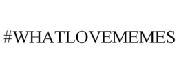 #WHATLOVEMEMES trademark