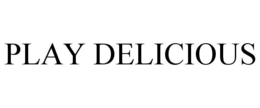 PLAY DELICIOUS trademark