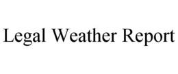 LEGAL WEATHER REPORT trademark