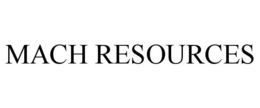 MACH RESOURCES trademark