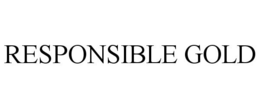 RESPONSIBLE GOLD trademark