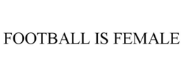 FOOTBALL IS FEMALE trademark