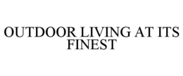 OUTDOOR LIVING AT ITS FINEST trademark