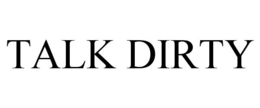 TALK DIRTY trademark