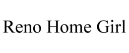 RENO HOME GIRL trademark