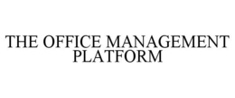 THE OFFICE MANAGEMENT PLATFORM trademark