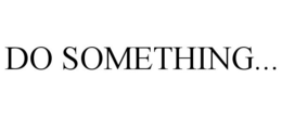 DO SOMETHING... trademark