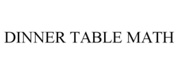 DINNER TABLE MATH trademark