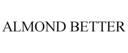 ALMOND BETTER trademark