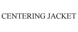CENTERING JACKET trademark
