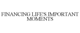 FINANCING LIFE'S IMPORTANT MOMENTS trademark