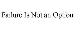 FAILURE IS NOT AN OPTION trademark