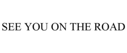SEE YOU ON THE ROAD trademark