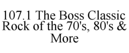 107.1 THE BOSS CLASSIC ROCK OF THE 70'S, 80'S & MORE trademark