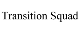 TRANSITION SQUAD trademark