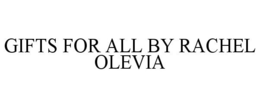 GIFTS FOR ALL BY RACHEL OLEVIA trademark
