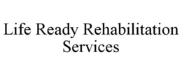 LIFE READY REHABILITATION SERVICES trademark