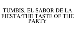 TUMBIS, EL SABOR DE LA FIESTA/THE TASTE OF THE PARTY trademark