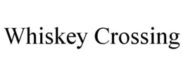 WHISKEY CROSSING trademark