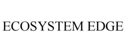 ECOSYSTEM EDGE trademark