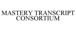 MASTERY TRANSCRIPT CONSORTIUM trademark