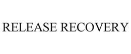 RELEASE RECOVERY trademark