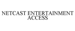 NETCAST ENTERTAINMENT ACCESS trademark
