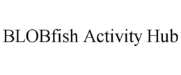 BLOBFISH ACTIVITY HUB trademark