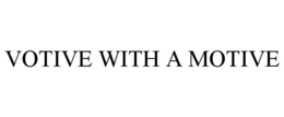 VOTIVE WITH A MOTIVE trademark