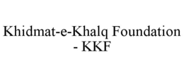 KHIDMAT-E-KHALQ FOUNDATION - KKF trademark
