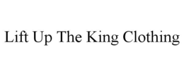 LIFT UP THE KING CLOTHING trademark