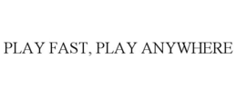 PLAY FAST, PLAY ANYWHERE trademark