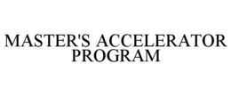 MASTER'S ACCELERATOR PROGRAM trademark