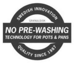 NO PRE-WASHING TECHNOLOGY FOR POTS & PANS SWEDISH INNOVATION QUALITY SINCE 1987 GRANULDISK trademark