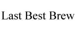 LAST BEST BREW trademark