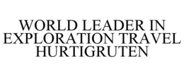 WORLD LEADER IN EXPLORATION TRAVEL HURTIGRUTEN trademark