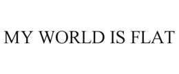 MY WORLD IS FLAT trademark