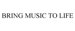 BRING MUSIC TO LIFE trademark