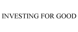 INVESTING FOR GOOD trademark